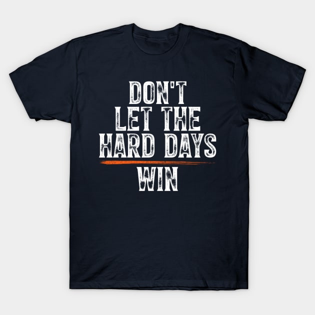 Funny Don’t Let the Hard Days Win Mental Health Quote T-Shirt by Emily Ava 1